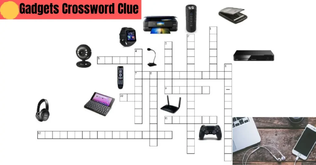 Gadgets Crossword Clue – Common Answers, Tips And Solving Guide gadgets crossword clue