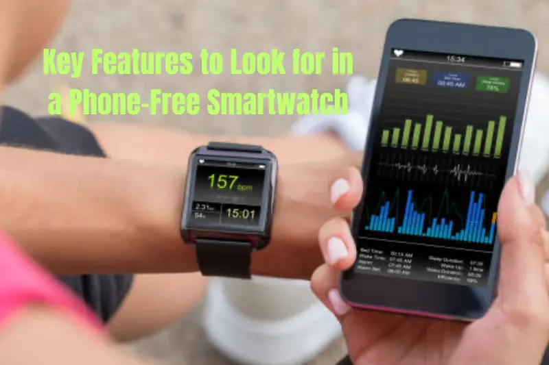 key features to look for in a phone-free smartwatch
