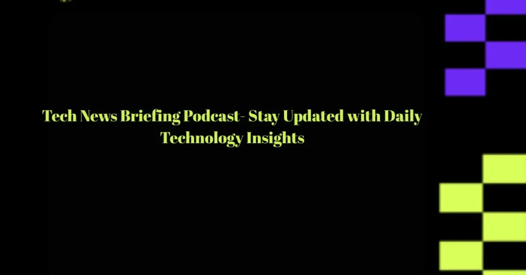 tech news briefing podcast stay updated with daily technology insights