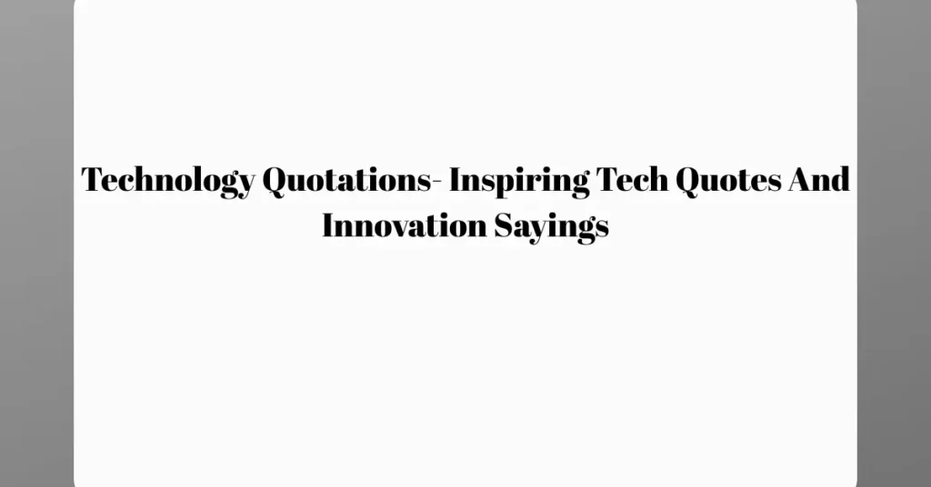 technology quotations inspiring tech quotes and innovation sayings