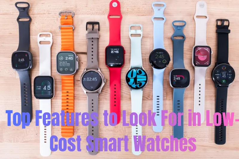 top features to look for in low-cost smart watches