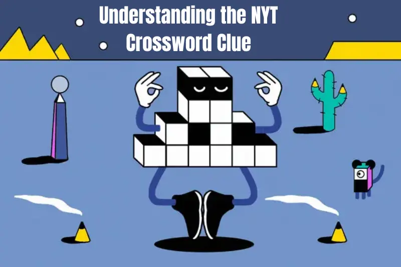 understanding the nyt crossword clue