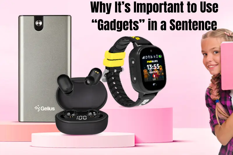 why it’s important to use “gadgets” in a sentence