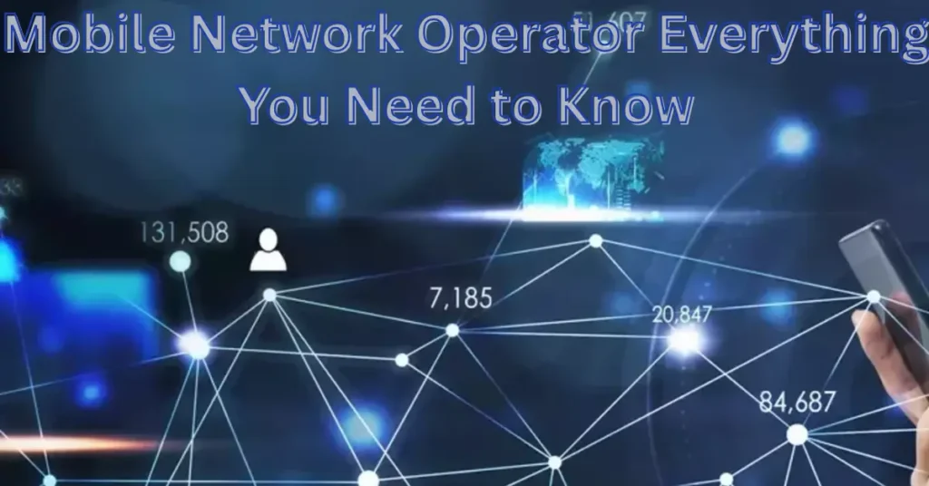 Mobile Network Operator Everything You Need to Know