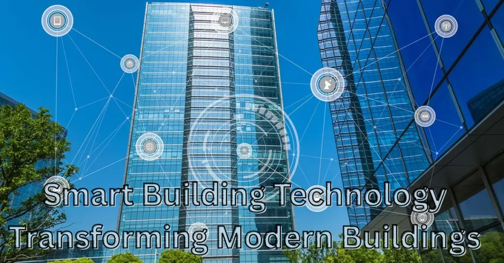 Smart Building Technology Transforming Modern Buildings